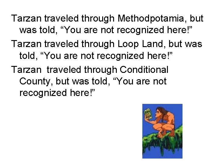 Tarzan traveled through Methodpotamia, but was told, “You are not recognized here!” Tarzan traveled