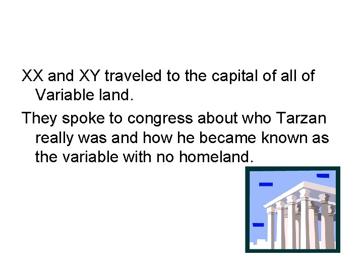 XX and XY traveled to the capital of all of Variable land. They spoke