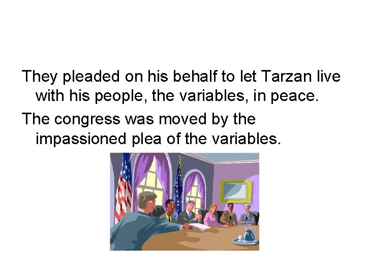 They pleaded on his behalf to let Tarzan live with his people, the variables,