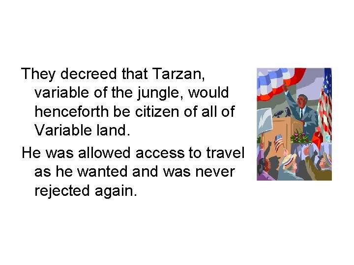 They decreed that Tarzan, variable of the jungle, would henceforth be citizen of all