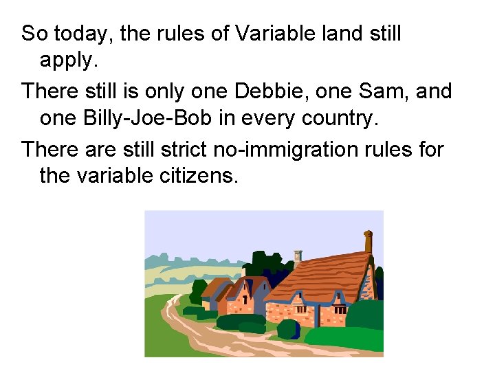 So today, the rules of Variable land still apply. There still is only one