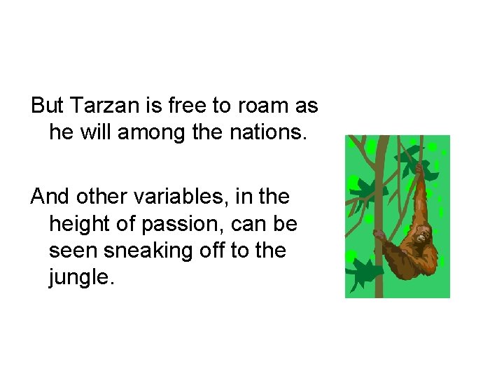 But Tarzan is free to roam as he will among the nations. And other