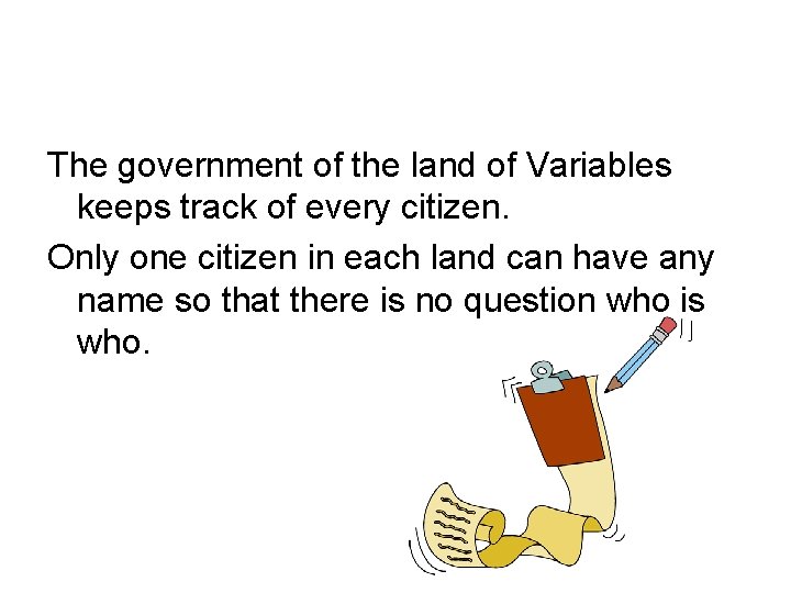 The government of the land of Variables keeps track of every citizen. Only one