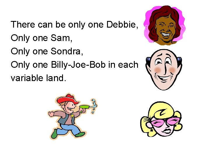 There can be only one Debbie, Only one Sam, Only one Sondra, Only one