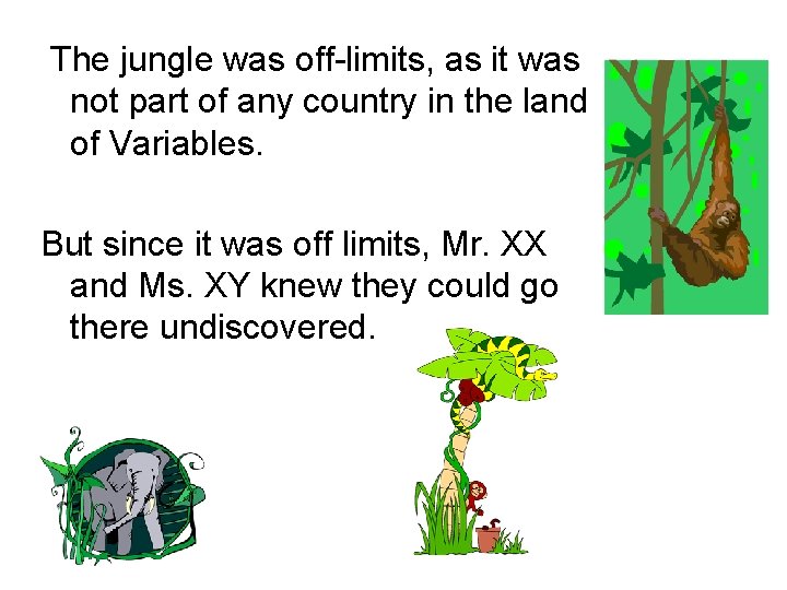The jungle was off-limits, as it was not part of any country in the