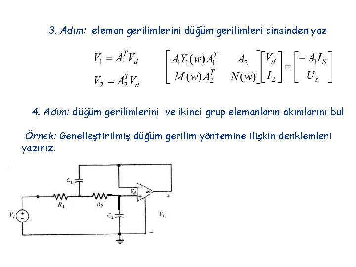 3. Adım: eleman gerilimlerini düğüm gerilimleri cinsinden yaz 4. Adım: düğüm gerilimlerini ve ikinci