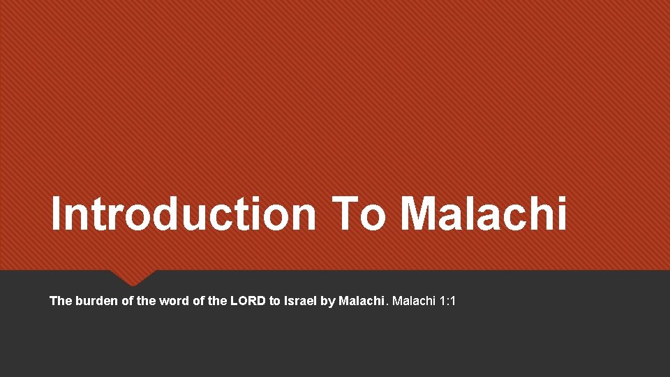 Introduction To Malachi The burden of the word of the LORD to Israel by