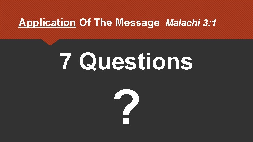 Application Of The Message Malachi 3: 1 7 Questions ? 