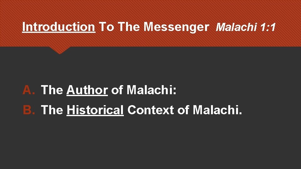 Introduction To The Messenger Malachi 1: 1 A. The Author of Malachi: B. The