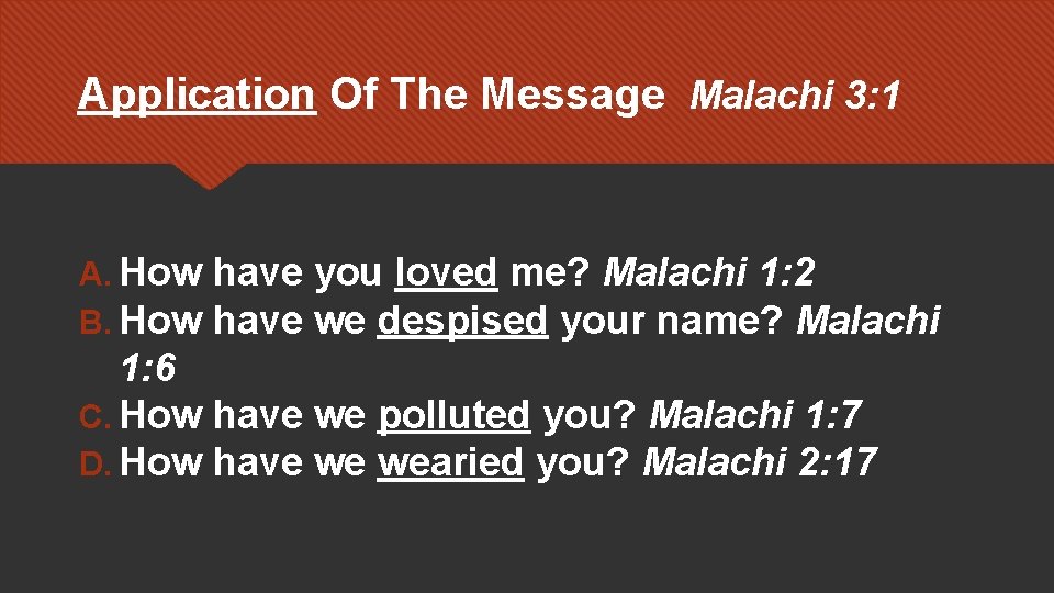 Application Of The Message Malachi 3: 1 A. How have you loved me? Malachi