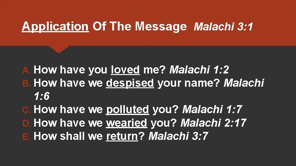 Application Of The Message Malachi 3: 1 A. How have you loved me? Malachi