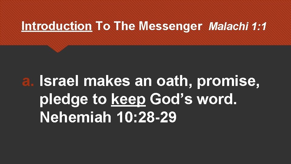 Introduction To The Messenger Malachi 1: 1 a. Israel makes an oath, promise, pledge