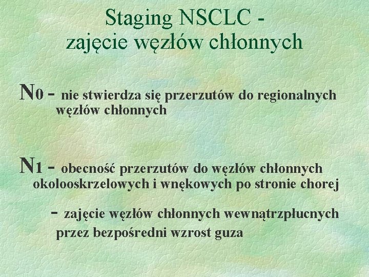 Staging NSCLC zajęcie węzłów chłonnych N 0 - nie stwierdza się przerzutów do regionalnych