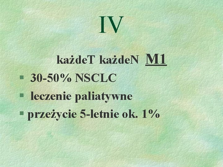 IV każde. T każde. N M 1 § 30 -50% NSCLC § leczenie paliatywne