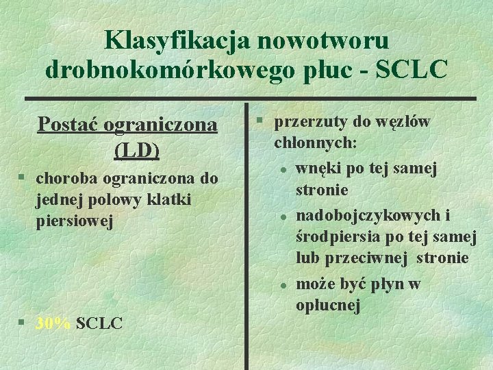 Klasyfikacja nowotworu drobnokomórkowego płuc - SCLC Postać ograniczona (LD) § choroba ograniczona do jednej