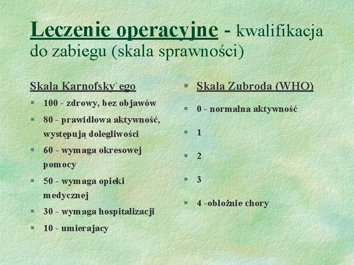 Leczenie operacyjne - kwalifikacja do zabiegu (skala sprawności) Skala Karnofsky`ego § 100 - zdrowy,