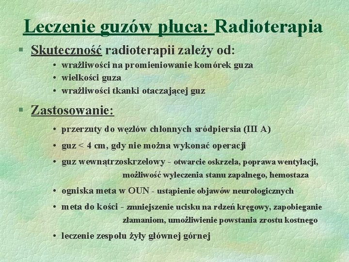 Leczenie guzów płuca: Radioterapia § Skuteczność radioterapii zależy od: • wrażliwości na promieniowanie komórek