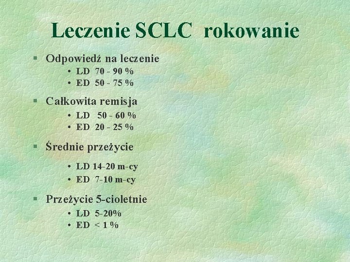 Leczenie SCLC rokowanie § Odpowiedź na leczenie • LD 70 - 90 % •