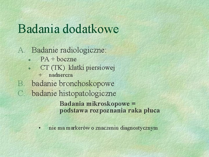 Badania dodatkowe A. Badanie radiologiczne: l l PA + boczne CT (TK) klatki piersiowej