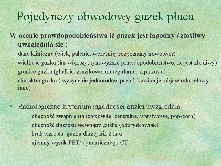 Pojedynczy obwodowy guzek płuca W ocenie prawdopodobieństwa iż guzek jest łagodny / złośliwy uwzględnia