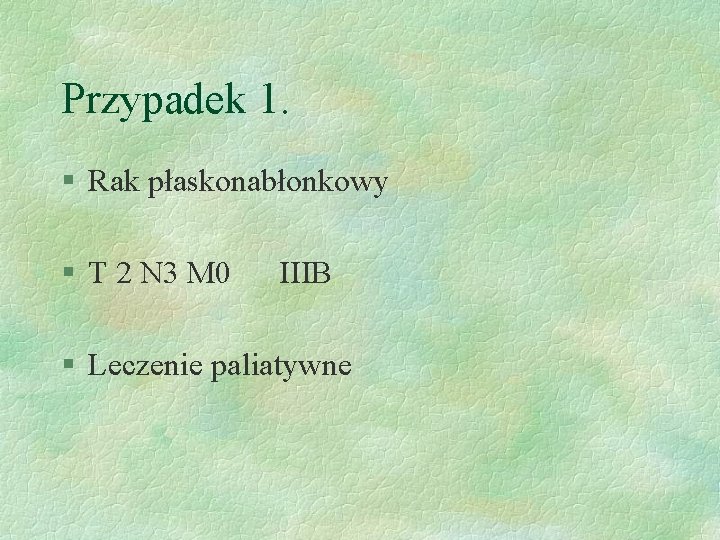 Przypadek 1. § Rak płaskonabłonkowy § T 2 N 3 M 0 IIIB §