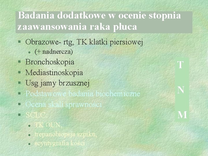 Badania dodatkowe w ocenie stopnia zaawansowania raka płuca § Obrazowe- rtg, TK klatki piersiowej