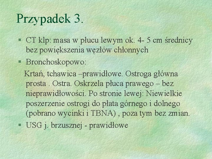 Przypadek 3. § CT klp: masa w płucu lewym ok. 4 - 5 cm