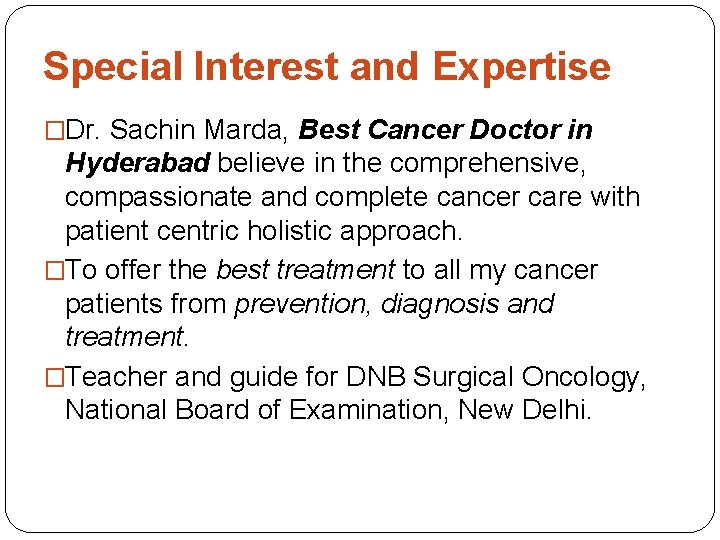 Special Interest and Expertise �Dr. Sachin Marda, Best Cancer Doctor in Hyderabad believe in