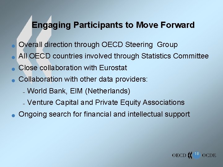 Engaging Participants to Move Forward n Overall direction through OECD Steering Group n All