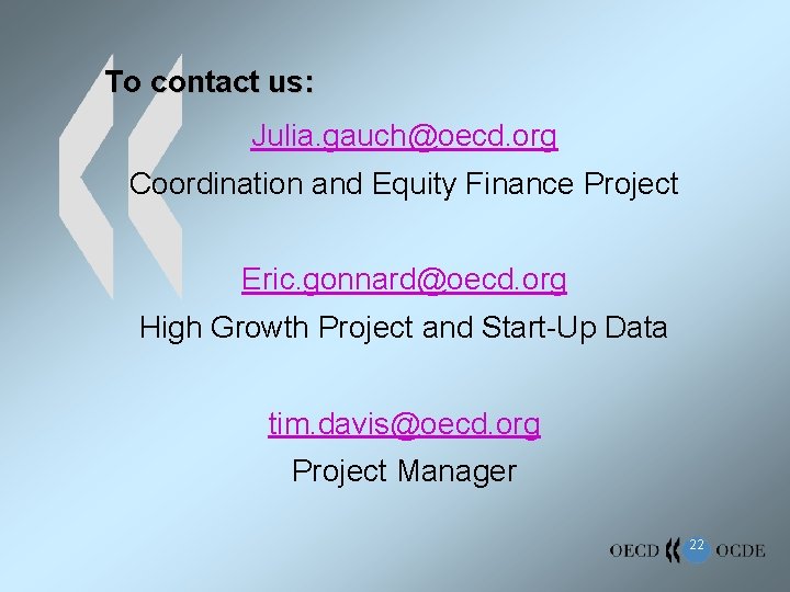 To contact us: Julia. gauch@oecd. org Coordination and Equity Finance Project Eric. gonnard@oecd. org