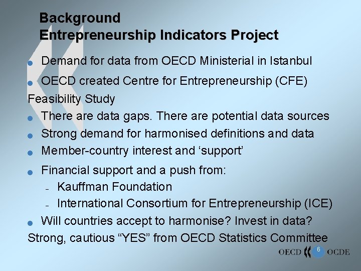 Background Entrepreneurship Indicators Project n Demand for data from OECD Ministerial in Istanbul OECD