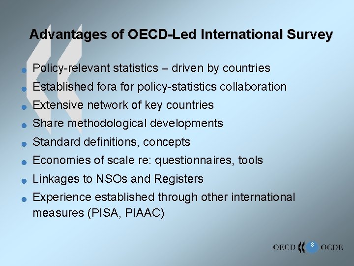 Advantages of OECD-Led International Survey n Policy-relevant statistics – driven by countries n Established