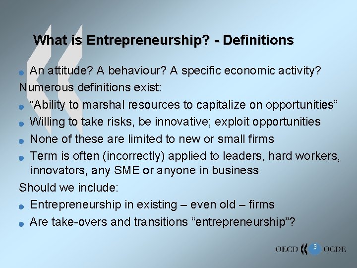 What is Entrepreneurship? - Definitions An attitude? A behaviour? A specific economic activity? Numerous