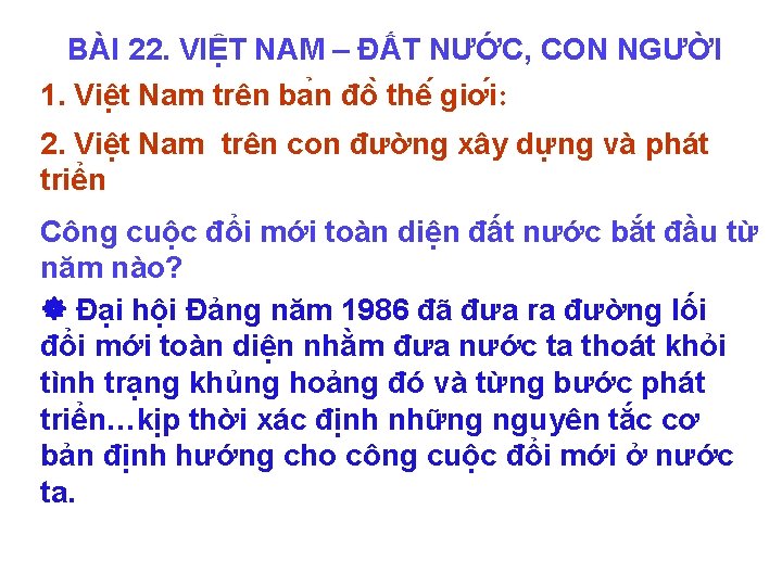 BÀI 22. VIỆT NAM – ĐẤT NƯỚC, CON NGƯỜI 1. Viê t Nam trên