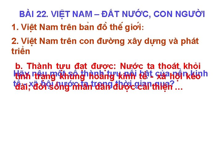 BÀI 22. VIỆT NAM – ĐẤT NƯỚC, CON NGƯỜI 1. Viê t Nam trên