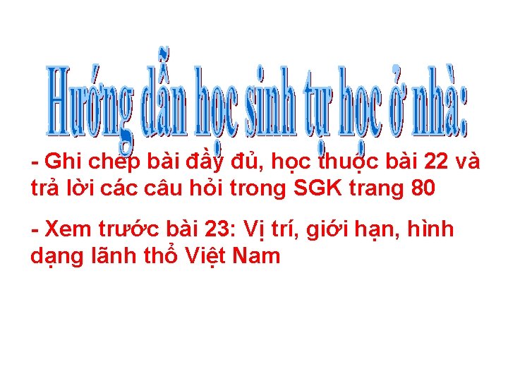 - Ghi chép bài đầy đủ, học thuộc bài 22 và trả lời các