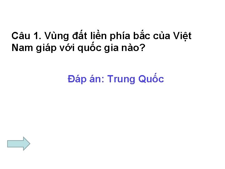 Câu 1. Vùng đất liền phía bắc của Việt Nam giáp với quốc gia