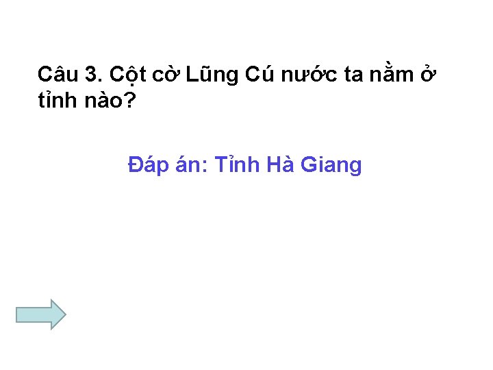 Câu 3. Cột cờ Lũng Cú nước ta nằm ở tỉnh nào? Đáp án: