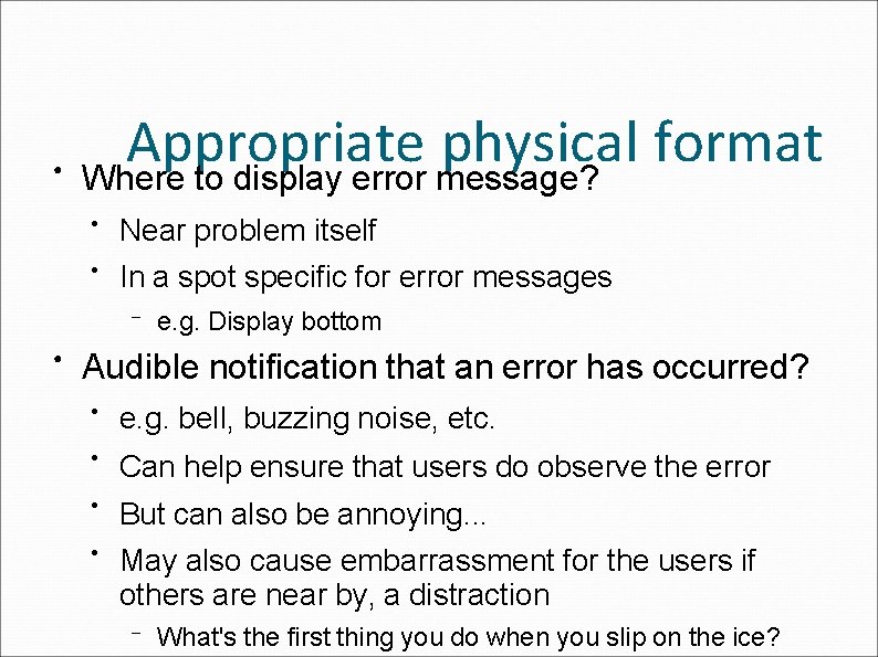 ● Appropriate physical format Where to display error message? ● Near problem itself ●