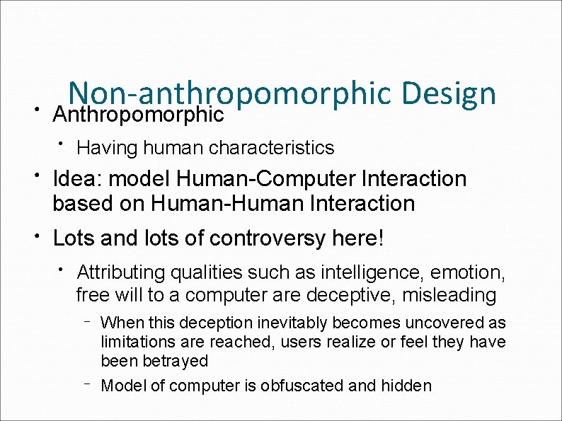 ● Non-anthropomorphic Design Anthropomorphic ● Having human characteristics ● Idea: model Human-Computer Interaction based