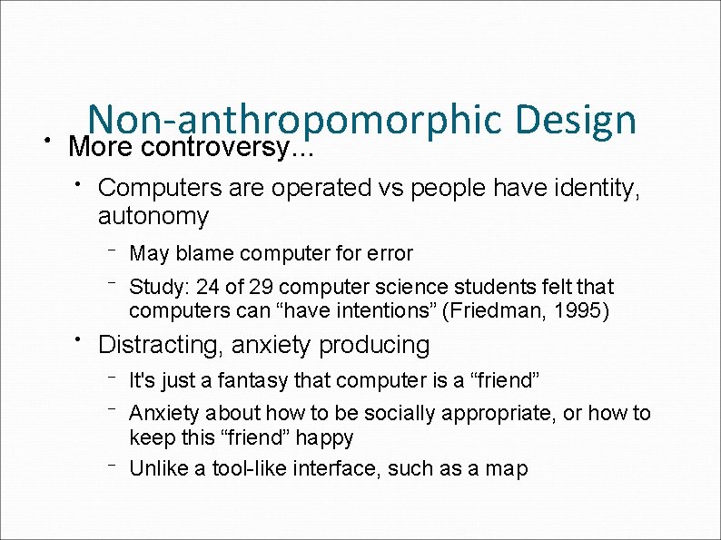 ● Non-anthropomorphic Design More controversy. . . ● ● Computers are operated vs people