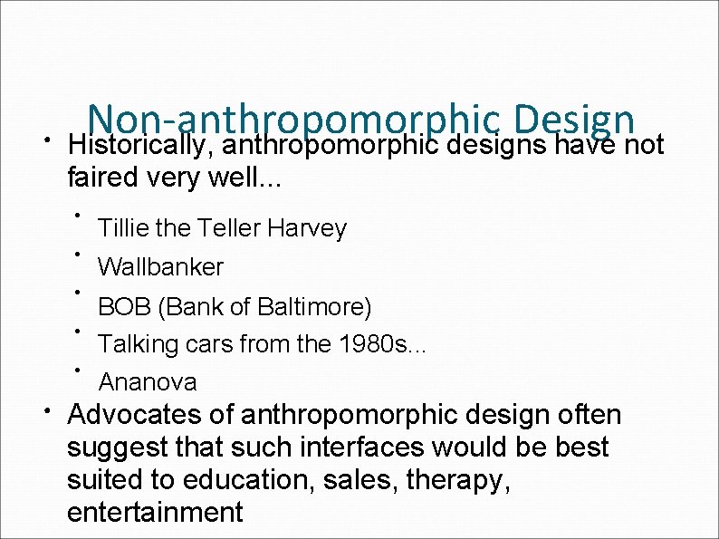 ● Non-anthropomorphic Design Historically, anthropomorphic designs have not faired very well. . . ●