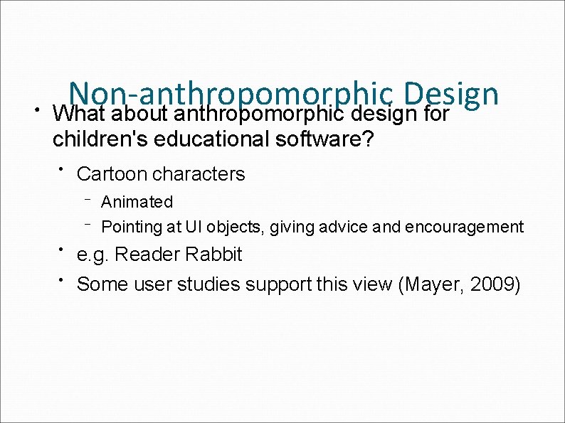 ● Non-anthropomorphic Design What about anthropomorphic design for children's educational software? ● Cartoon characters