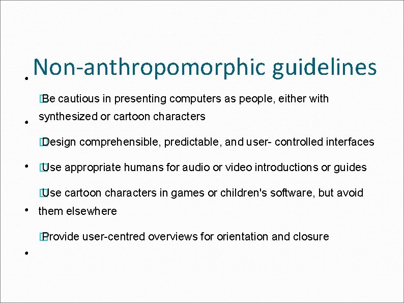 ● Non-anthropomorphic guidelines � Be cautious in presenting computers as people, either with ●