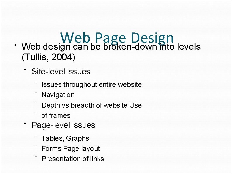 ● Web Page Design Web design can be broken-down into levels (Tullis, 2004) ●