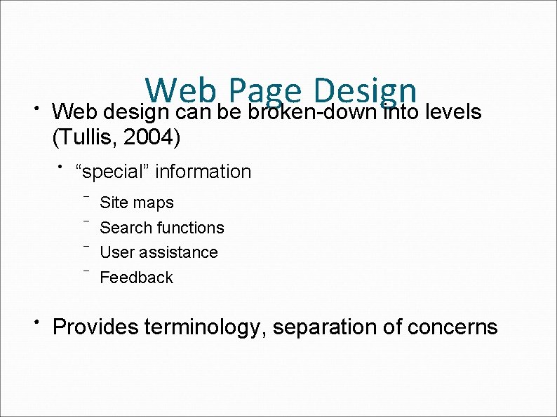 ● Web Page Design Web design can be broken-down into levels (Tullis, 2004) ●