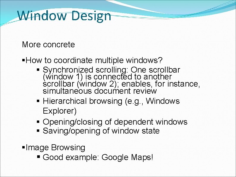 Window Design More concrete How to coordinate multiple windows? Synchronized scrolling: One scrollbar (window