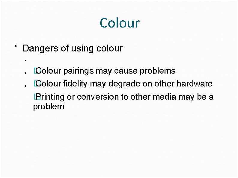 Colour ● Dangers of using colour ● ● � Colour pairings may cause problems