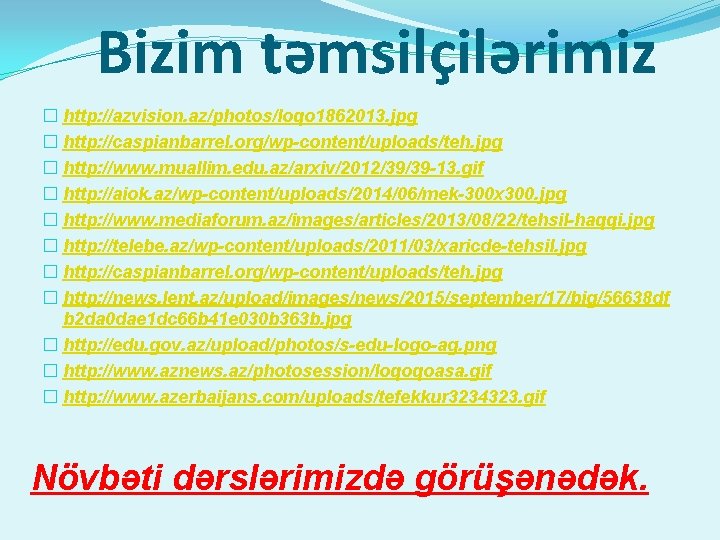 Bizim təmsilçilərimiz � http: //azvision. az/photos/loqo 1862013. jpg � http: //caspianbarrel. org/wp-content/uploads/teh. jpg �