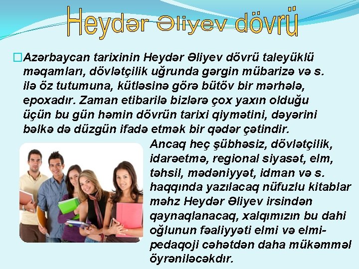 �Azərbaycan tarixinin Heydər Əliyev dövrü taleyüklü məqamları, dövlətçilik uğrunda gərgin mübarizə və s. ilə